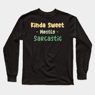 Kinda Sweet Mostly Sarcastic Long Sleeve T-Shirt